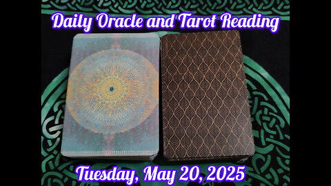 Daily Oracle and Tarot Reading: Tuesday, May 20,2025