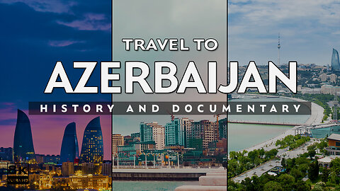 Travel To Azerbaijan | History And Documentary About Azerbaijan | Travel Guide