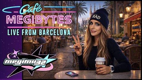 CAFE MEGIBYTES: LIVE FROM BARCELONA!!