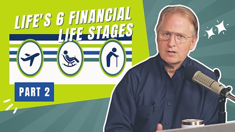156 - 6 Financial Life Stages: Which Stage Are You In? (Part 2)