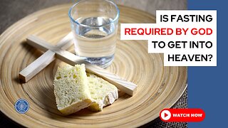 Is fasting required by God to get into Heaven?