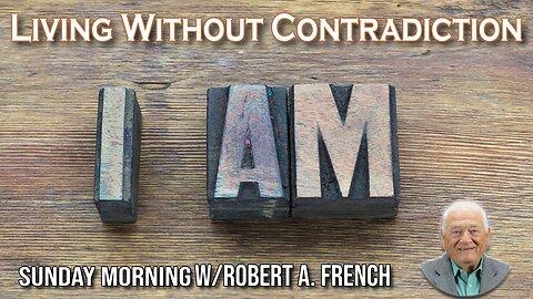 Living Without Contradiction | Sunday Morning w/ Robert A. French