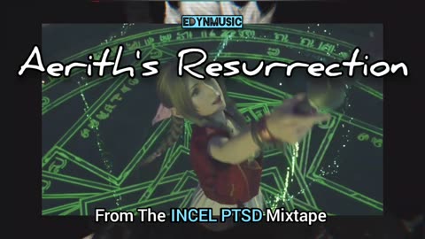 🟢 Aerith's Resurrection | (Song 9 of the INCEL PTSD Mixtape)