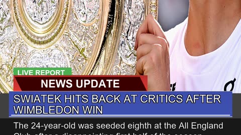Swiatek Hits Back at Critics After Wimbledon Win
