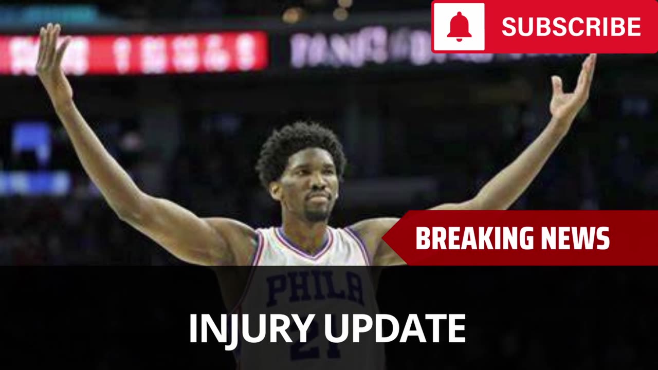 Joel Embiid Injury Update