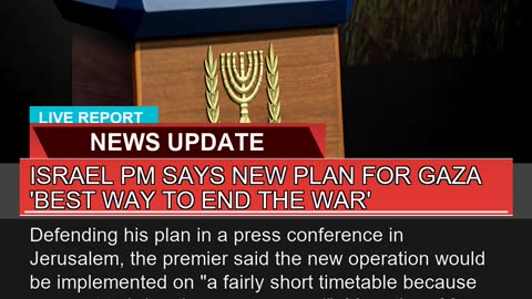 Israel Pm Says New Plan for Gaza Best Way to End