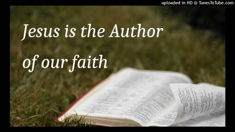 Jesus is the Author of our faith