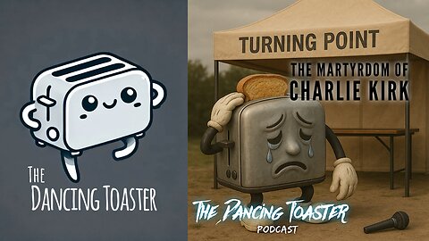 The Dancing Toaster podcast- Ep 37- A Turning Point: The Martyrdom of Charlie Kirk