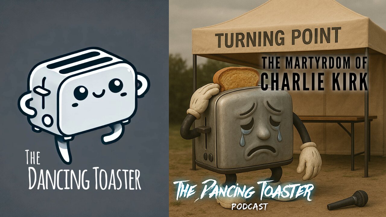 The Dancing Toaster podcast- Ep 37- A Turning Point: The Martyrdom of Charlie Kirk
