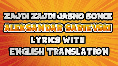 Zajdi Zajdi Jasno Sonce by Aleksandar Sarievski (Lyrics with English Translation)