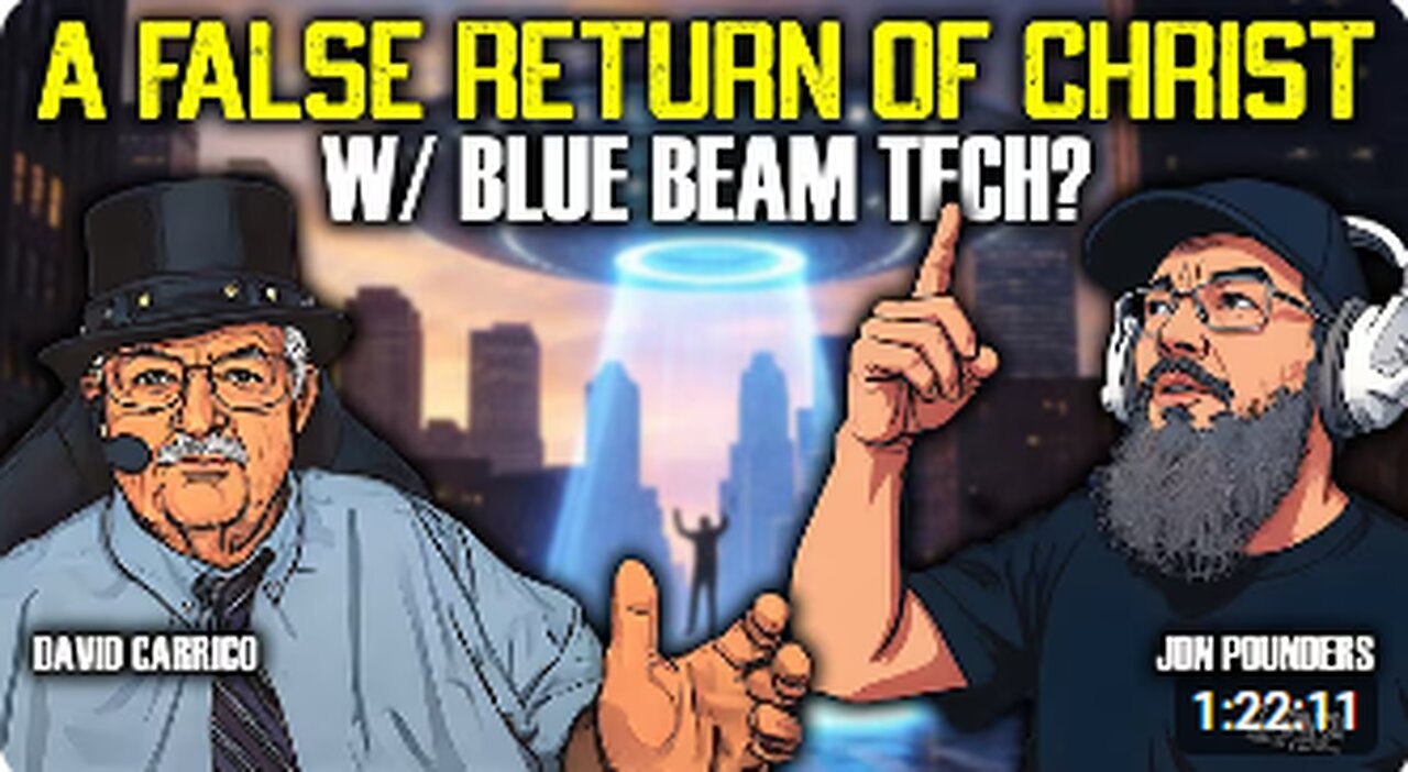 False Return of Christ and a Fake Rapture_ Project Blue Beam Tech w_ David Carrico and Jon Pounders