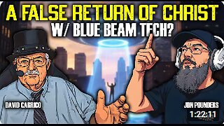 False Return of Christ and a Fake Rapture_ Project Blue Beam Tech w_ David Carrico and Jon Pounders