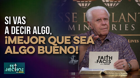 FE LOS HECHOS CON JESSE: SI VAS A DECIR ALGO, ¡MEJOR QUE SEA ALGO BUENO!