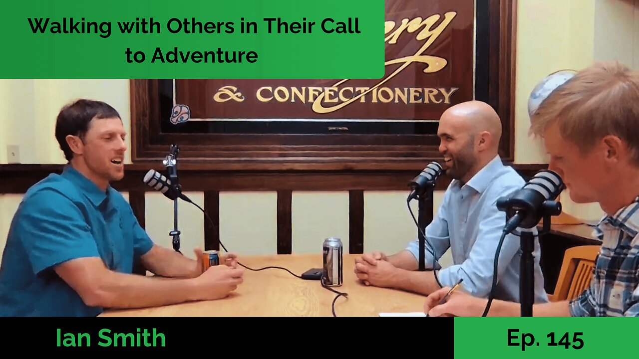 Walking with Others in Their Call to Adventure - Ian Smith | Ep. 145