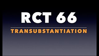 RCT 66: Transubstantiation.