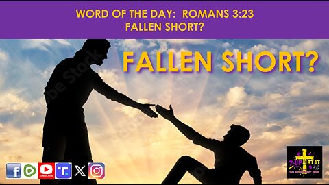 WORD OF THE DAY: ROMANS 3:23 - FALLEN SHORT?