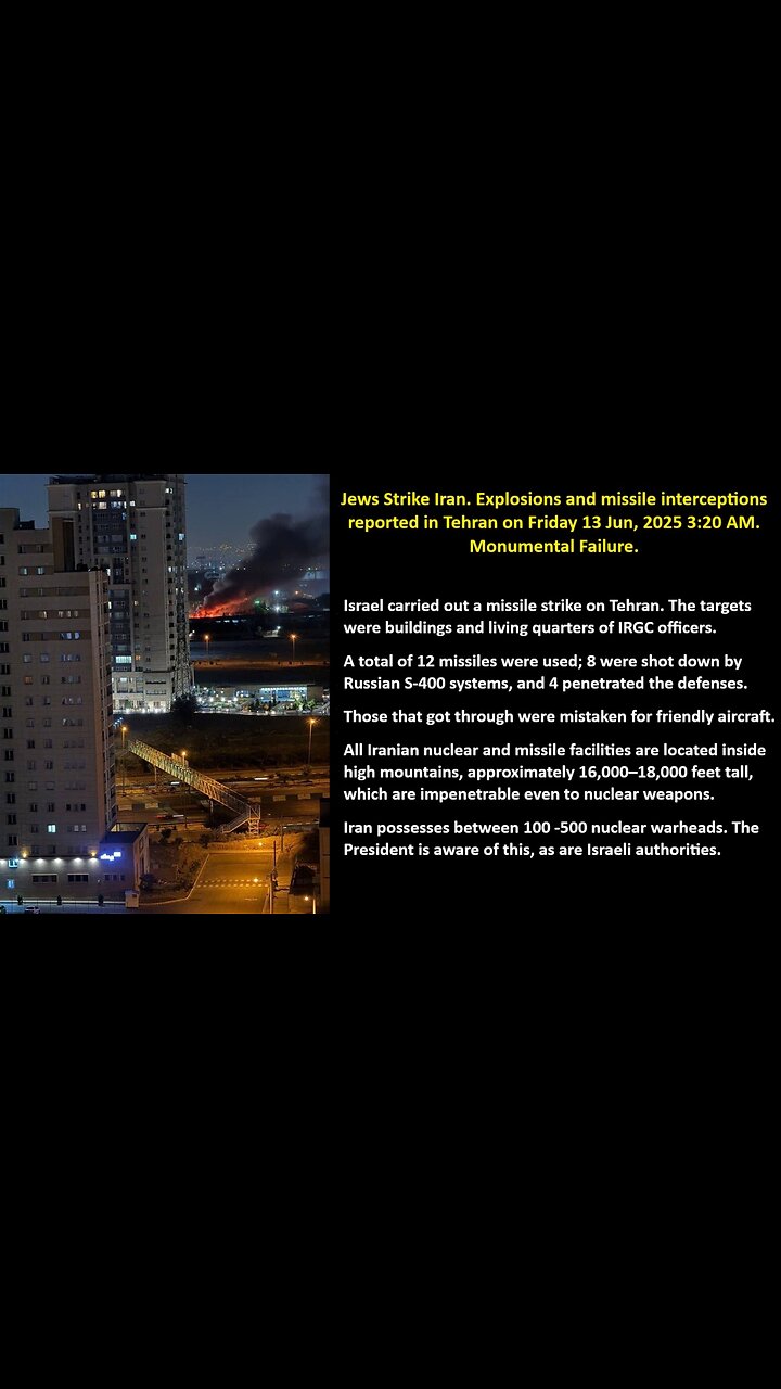 Jews Strike Iran. Explosions and missile interceptions reported in Tehran on Friday 13 Jun, 2025 3:20 AM. Monumental Failure.