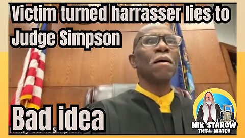 Victim turned harrasser lies to Judge Simpson, bad idea.