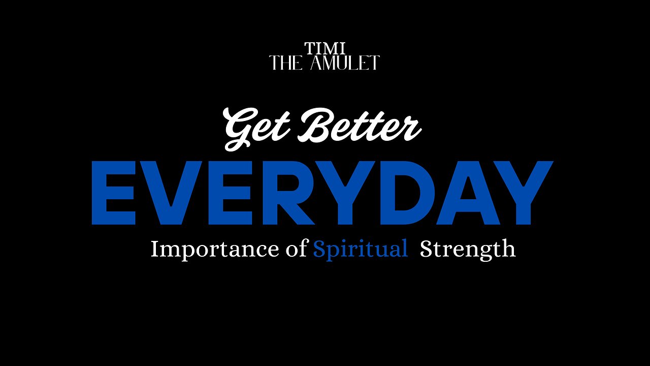 GET BETTER EVERYDAY: IMPORTANNCE OF SPIRITUAL STRENGTH