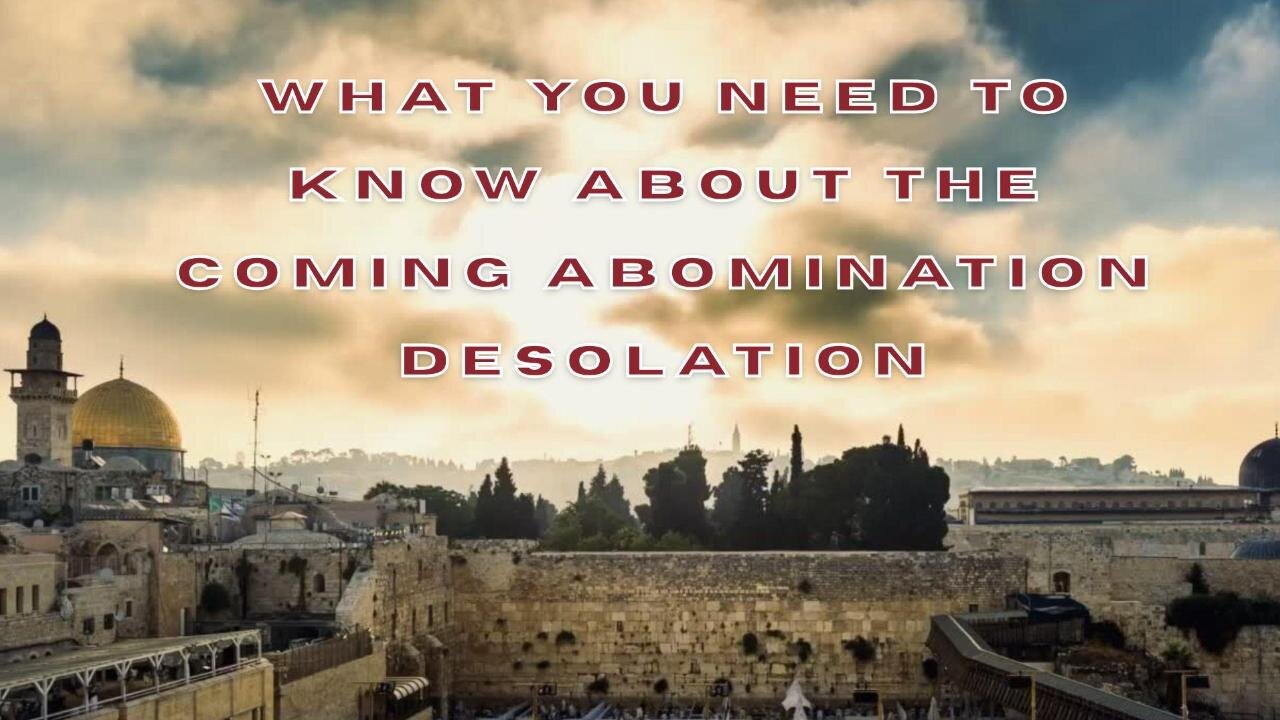 What You Need To Know About the Coming Abomination Desolation