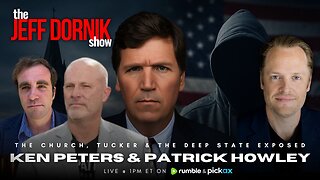 The Church, Tucker and the Deep State Exposed | Ken Peters & Patrick Howley | The Jeff Dornik Show | LIVE @ 1pm ET