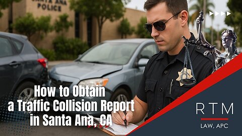 How to Obtain a Traffic Collision Report in Santa Ana, CA