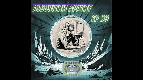 Algorithm Apathy ep 39.