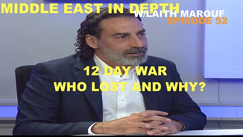 MIDDLE EAST IN DEPTH W/LAITH MAROUF EPISODE 52 - 12 DAY WAR - WHO LOST AND WHY?