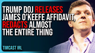 Trump DOJ RELEASES James O’Keefe Affidavit, REDACTS Almost The ENTIRE THING