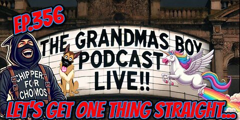 The Grandmas Boy Podcast EP.356-LET'S GET ONE THING STRAIGHT...