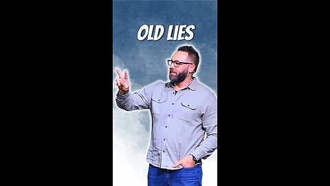 Believing Old Lies