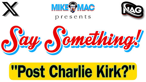 Say Something - Post Charlie Kirk: Who Are We Now? w/ MikeMac