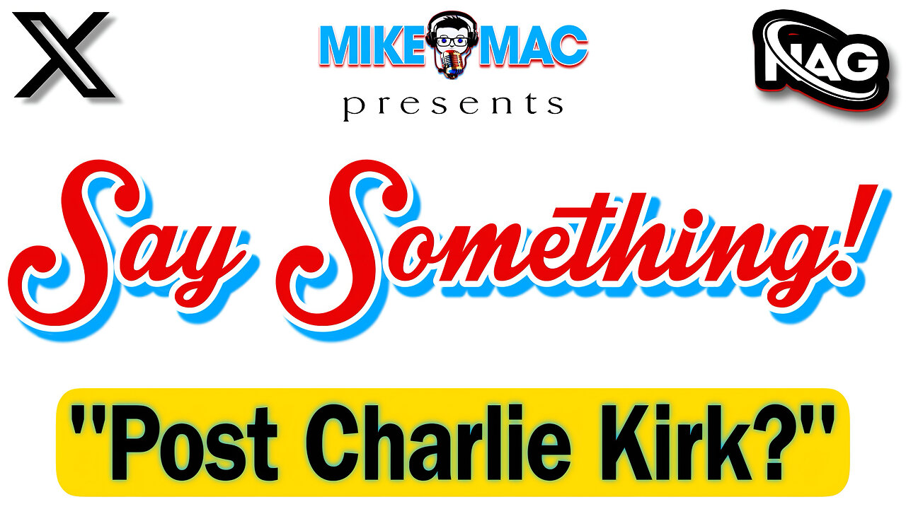 Say Something - Post Charlie Kirk: Who Are We Now? w/ MikeMac