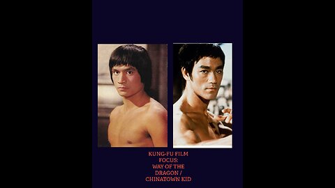 KUNG-FU FILM FOCUS: WAY OF THE DRAGON / CHINATOWN KID STORIES OF MIGRATING KUNG-FU EXPERTS