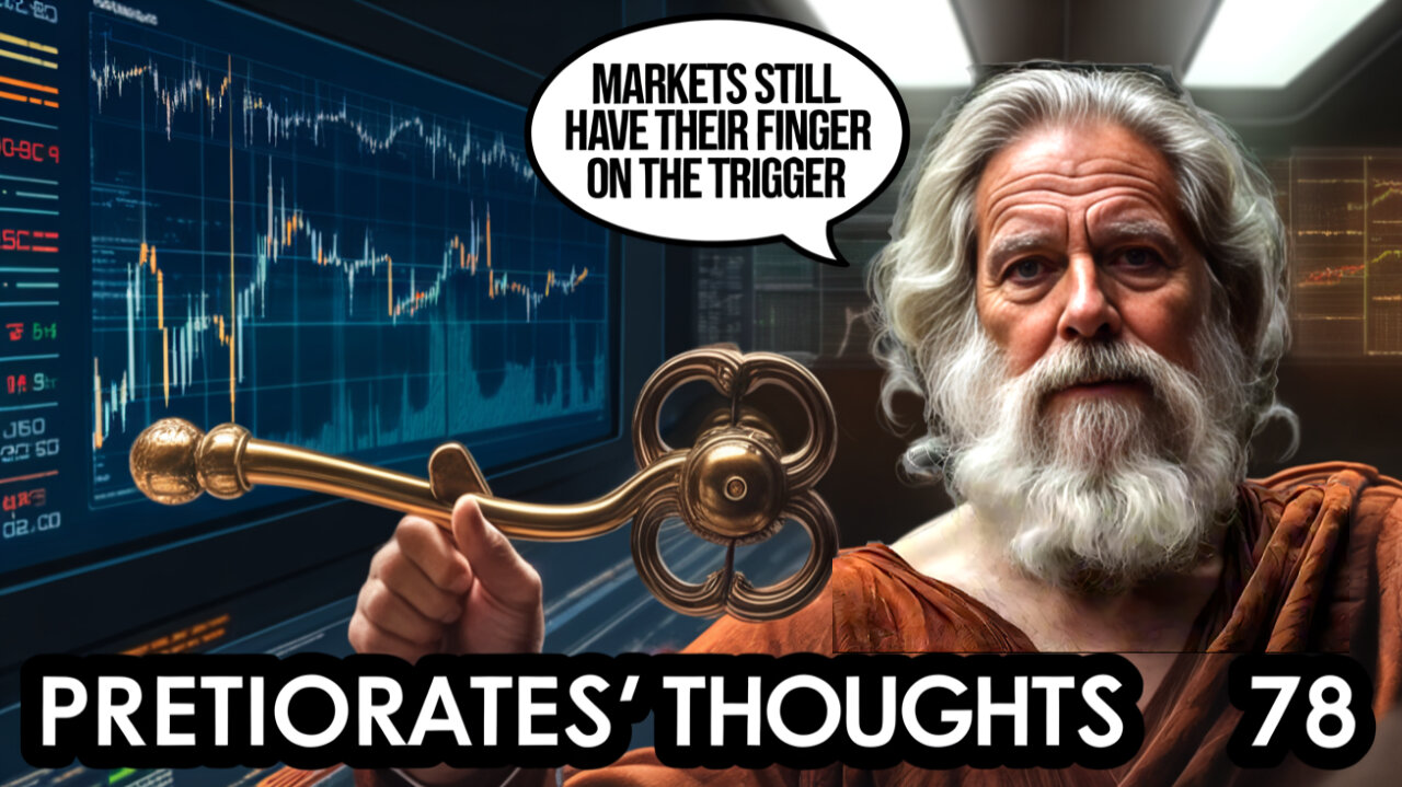 Pretiorates’ Thoughts 78 – The markets still have their finger on the trigger