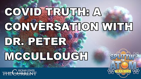 COVID Truth, Censorship & Courage: A Conversation with Dr. Peter McCullough #SplittinTheAtom - June 26, 2025