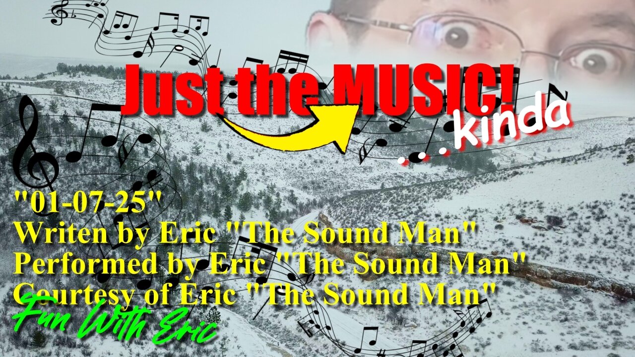 Just the Music: "01-07-25", by Eric, "The Sound Man"