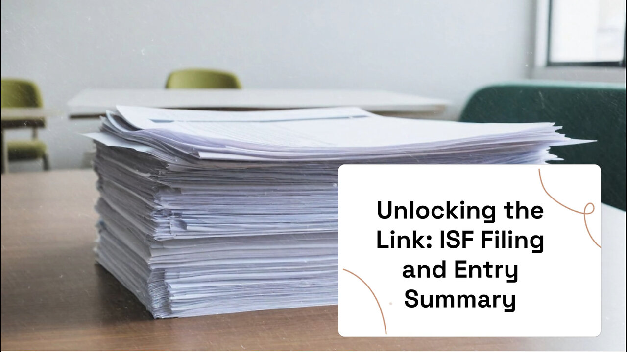 Mastering ISF Filing and Entry Summary: Unlocking Smooth Customs Clearance!