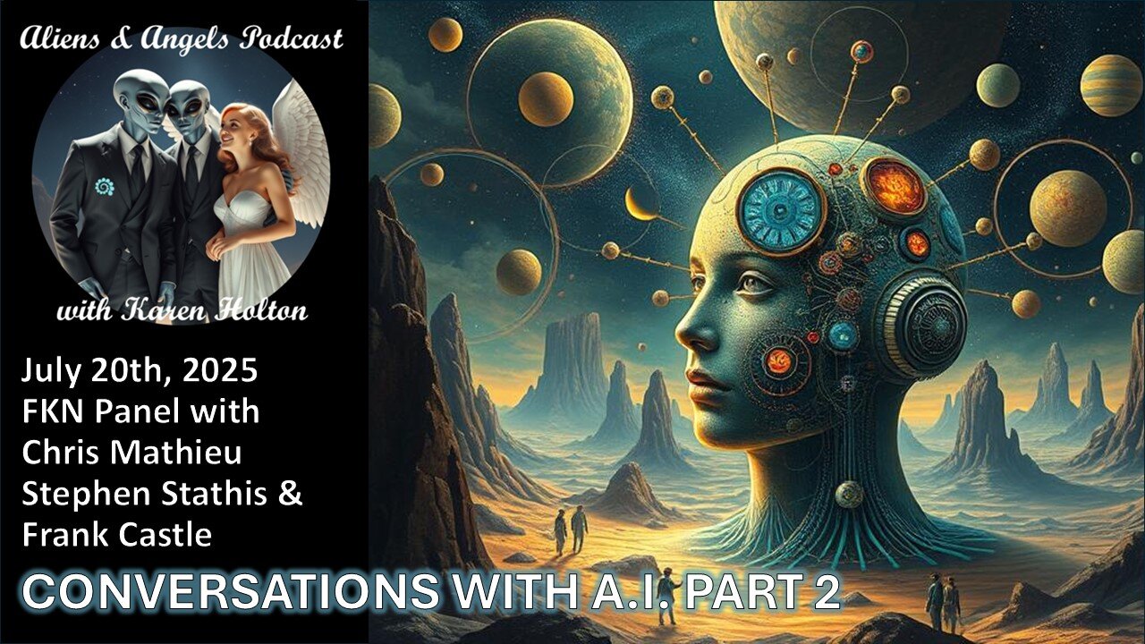 Aliens & Angels Podcast, July 20th, 2025 – FKN Panel – CONVERSATIONS WITH A.I. PART 2