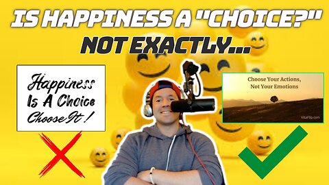 IS HAPPINESS A CHOICE? NOT EXACTLY... | Control Your Actions, Mindfulness, Self Image...