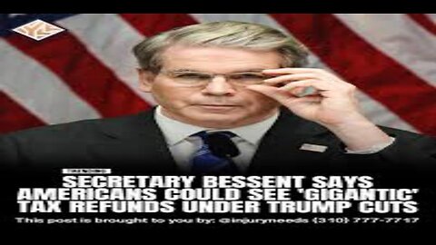 Americans Could Receive ‘Gigantic’ Tax Refunds Next Year Scott Bessent