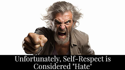 Unfortunately, Self-Respect is Considered Hate