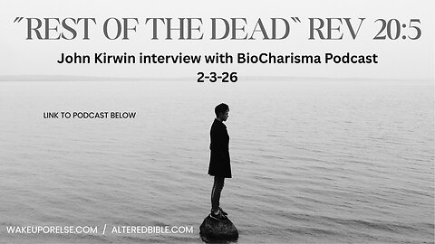 Rest of the dead...(Rev 20:5) - John Kirwin Interview With BioCharisma Podcast - Mandela effect