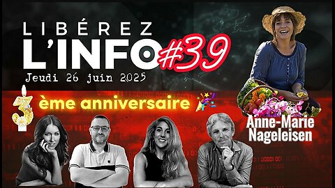 LIBÉREZ L'INFO #39 - 3ème anniversaire 🎉 avec Anne-Marie Nageleisen - 26.06.25