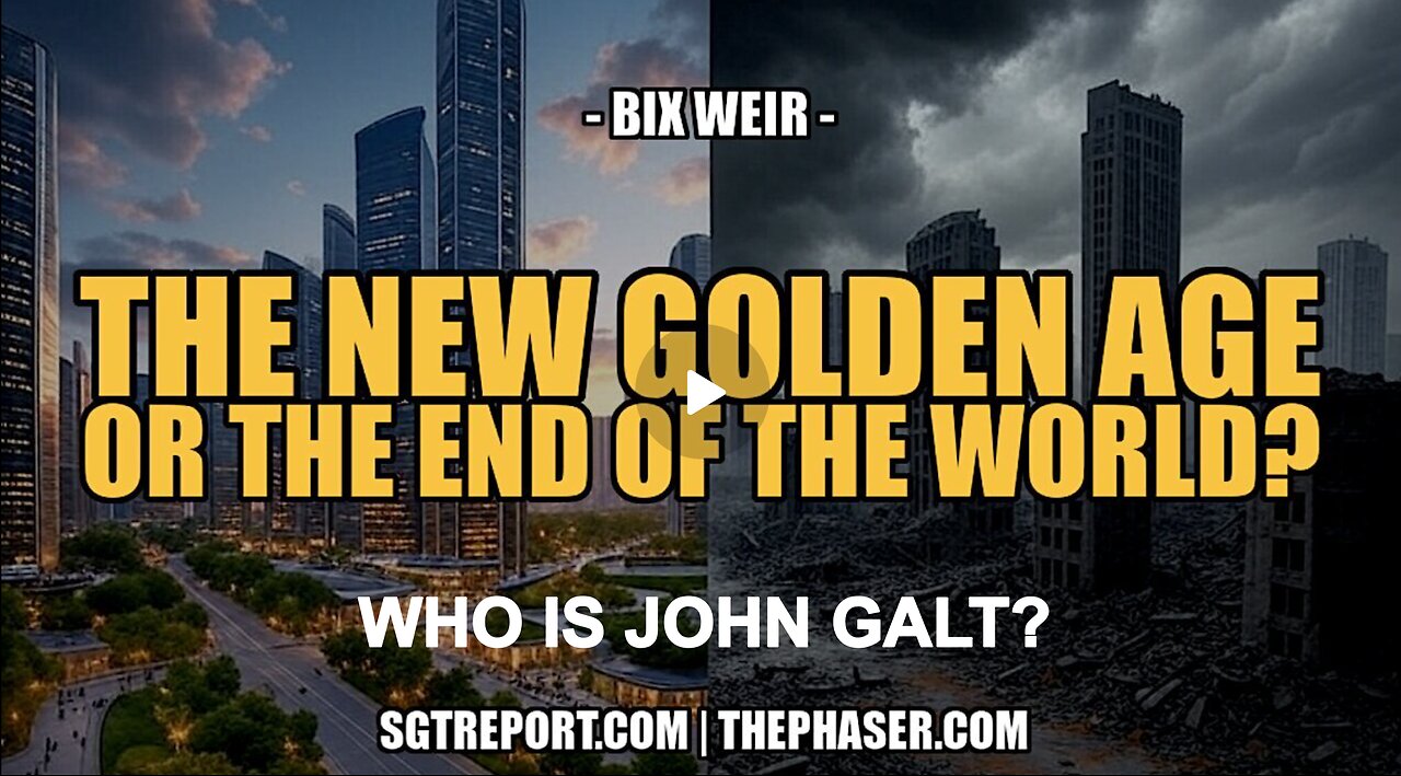 SGT REPORT- THE NEW GOLDEN AGE OR END OF THE WORLD? - Bix Weir. WHO IS John Galt? SGANON