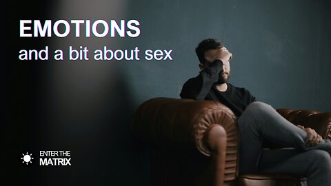 E0015 ENTER THE MATRIX - EMOTIONS and a bit about sex