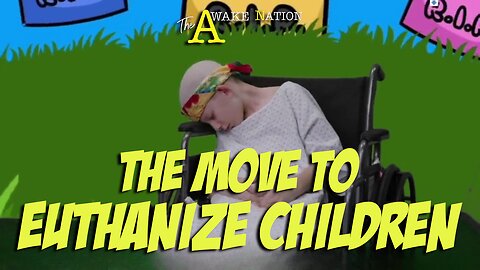 The Awake Nation 06.03.2025 The Move To Euthanize Children