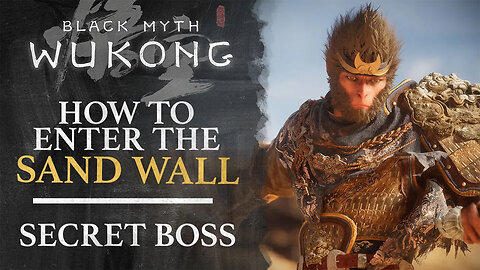 Black Myth - Wukong - How to Get Behind the Sand Wall (Chapter 2 Secret Boss)