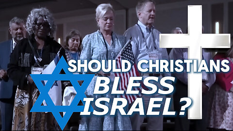 Should Christians Bless Israel?