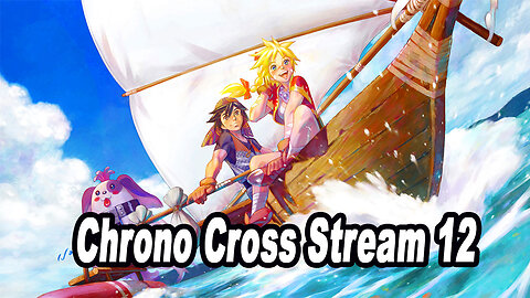 Chrono Cross: The Radical Dreamers' Edition Stream 12